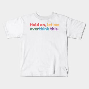 Hold on, let me overthink this Kids T-Shirt